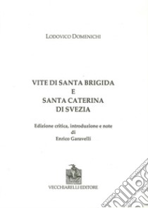 Vite di Santa Brigida e Santa Caterina di Svezia. Ediz. critica libro di Domenichi Lodovico; Garavelli E. (cur.)