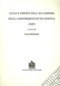 Leggi e ordini dell'Accademia degli Addormentati di Genova (1587) libro di Beltrami L. (cur.)