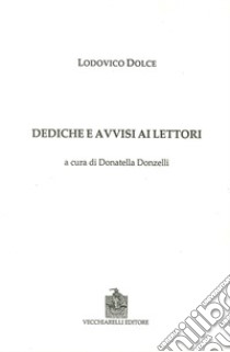 Dediche e avvisi ai lettori libro di Dolce Lodovico; Donzelli D. (cur.)