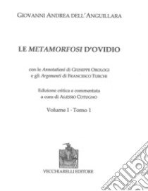 Le Metamorfosi di Ovidio. Ediz. critica. Vol. 1/1-2 libro di Dell'Anguillara Giovanni Andrea; Cotugno A. (cur.)