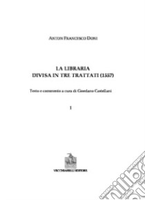 La libraria divisa in tre trattati libro di Doni Anton Francesco; Castellani G. (cur.)