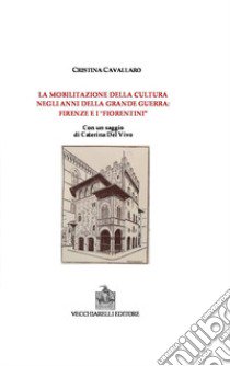 La mobilitazione della cultura negli anni della grande guerra: Firenze e i fiorentini libro di Cavallaro Cristina