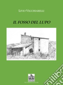 Il fosso del lupo libro di Vecchiarelli Livio