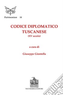 Codice diplomatico tuscanese (XV secolo) libro di Giontella G. (cur.)