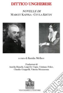 Dittico ungherese. Novelle libro di Krúdy Gyula; Kaffka Margit; Mellace K. (cur.)