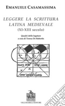 Leggere la scrittura latina e medievale (XI-XII) secolo) libro di Casamassima Emanuele