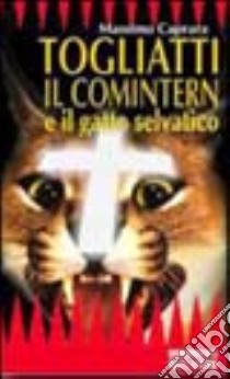 Togliatti il comintern e il gatto selvatico libro di Caprara Massimo