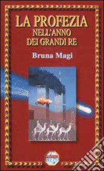 La profezia nell'anno dei grandi re libro di Magi Bruna