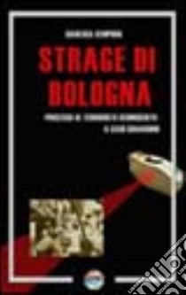 La strage di Bologna e il terrorista sconosciuto. Il caso Ciavardini libro di Semprini Gianluca