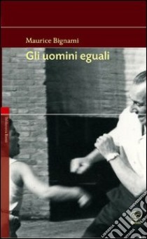 Gli uomini eguali libro di Bignami Maurice