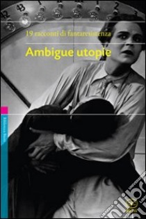 Ambigue utopie libro di Pizzo G. F. (cur.); Catalano W. (cur.)