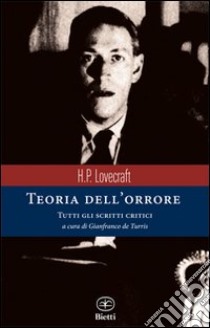 Teoria dell'orrore. Tutti gli scritti critici libro di Lovecraft Howard P.; De Turris G. (cur.)