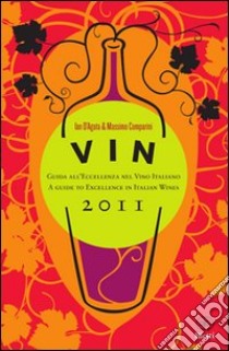 Vin 2011. Guida all'eccellenza nel vino italiano. Ediz. italiana e inglese libro di Comparini Massimo - D'Agata Ian