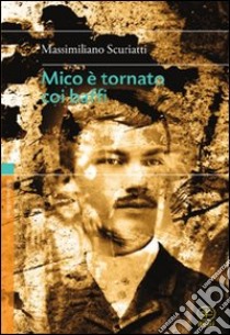 Mico è tornato coi baffi libro di Scuriatti Massimiliano