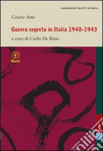 Guerra segreta in Italia 1940-1943 libro di Amé Cesare; De Risio C. (cur.)