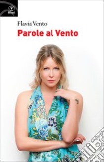 Parole al vento libro di Vento Flavia