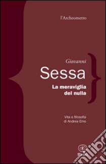 La meraviglia del nulla. Vita e filosofia di Andrea Emo libro di Sessa Giovanni