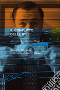 Il conflitto delle idee. Al cinema con MicroMega libro di Nazzaro Giona A.