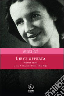 Lieve offerta. Poesie e prose libro di Pozzi Antonia