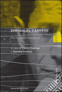 Emmanuel Carrère. Tra cinema e letteratura libro di Chatrian C. (cur.); Persico D. (cur.)