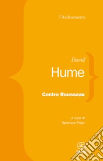 Contro Rousseau libro di Hume David; Pupo S. (cur.)