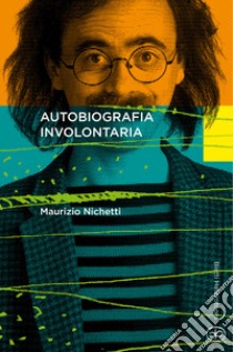 Autobiografia involontaria libro di Nichetti Maurizio