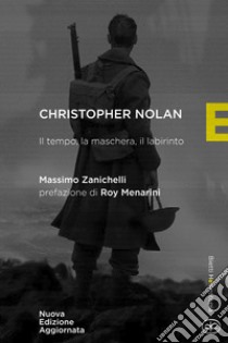 Chistopher Nolan. Il tempo, la maschera, il labirinto. Nuova ediz. libro di Zanichelli Massimo