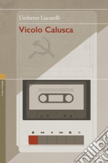 Vicolo Calusca libro di Lucarelli Umberto