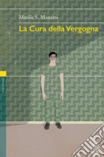 La cura della vergogna libro di Manzini Marilù S.