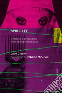 Spike Lee. Orgoglio e pregiudizio nella società americana libro di Gresleri Lapo
