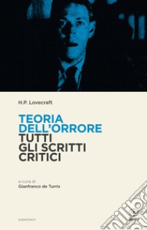 Teoria dell'orrore. Tutti gli scritti critici libro di Lovecraft Howard P.; De Turris G. (cur.)