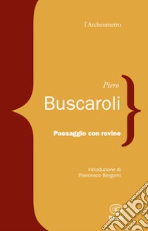 Paesaggio con rovine libro di Buscaroli Piero