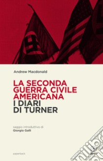 La seconda guerra civile americana. I Diari di Turner libro di MacDonald Andrew