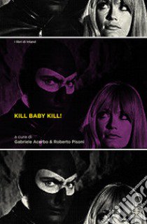 Kill Baby Kill! Il cinema di Mario Bava libro di Acerbo G. (cur.); Pisoni R. (cur.)