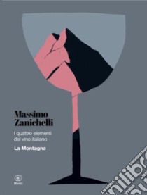 I quattro elementi del vino italiano. La montagna libro di Zanichelli Massimo