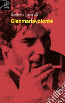 Gian Maria Volonté libro di Lucarelli Umberto