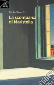La scomparsa di Maristella libro di Bianchi Paolo