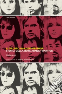 Il gruppo Baader-Meinhof. Storia della Rote Armee Fraktion libro di Aust Stefan