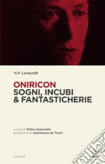 Oniricon. Sogni, incubi & fantasticherie libro di Lovecraft Howard P.; Guarriello P. (cur.)