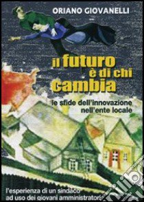 Il futuro è di chi cambia libro di Giovannelli Oriano