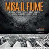 Misa. Il fiume libro di Bizzarri Federica; Francescangeli Simone; Granatiero Giorgio; Guerra S. (cur.)