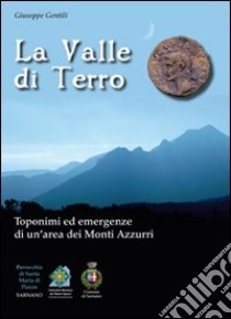 La valle di Terro. Toponimi ed emergenze di un'area dei monti Azzurri libro di Gentili Giuseppe