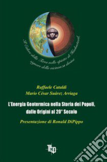 L'energia geotermica nella storia dei popoli, dalle origini al 20° secolo libro di Cataldi Raffaele; Suárez Arriaga Mario César