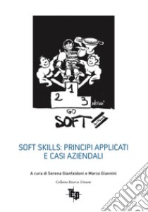 Soft skills: principi applicati e casi aziendali libro di Gianfaldoni S. (cur.); Giannini M. (cur.)