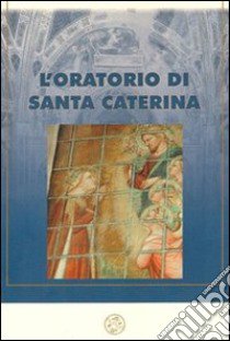 L'oratorio di Santa Caterina nell'antico piviere dell'Antella libro di De Vita M. (cur.)