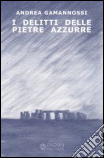 I delitti delle pietre azzurre libro di Gamannossi Andrea