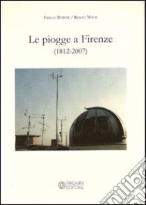 Le pioggie a Firenze (1812-2007) libro di Borchi Emilio; Macii Renzo
