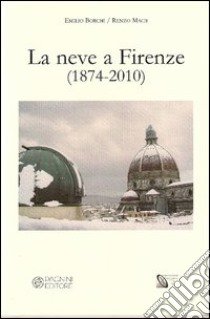 la neve a Firenze (1874-2010) libro di Borchi Emilio; Macii Renzo