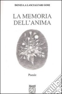 La memoria dell'anima libro di Lascialfari Gori Donella