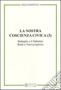 La nostra coscienza civica. Vol. 3: Badoglio e il Sabotino. Reati e 